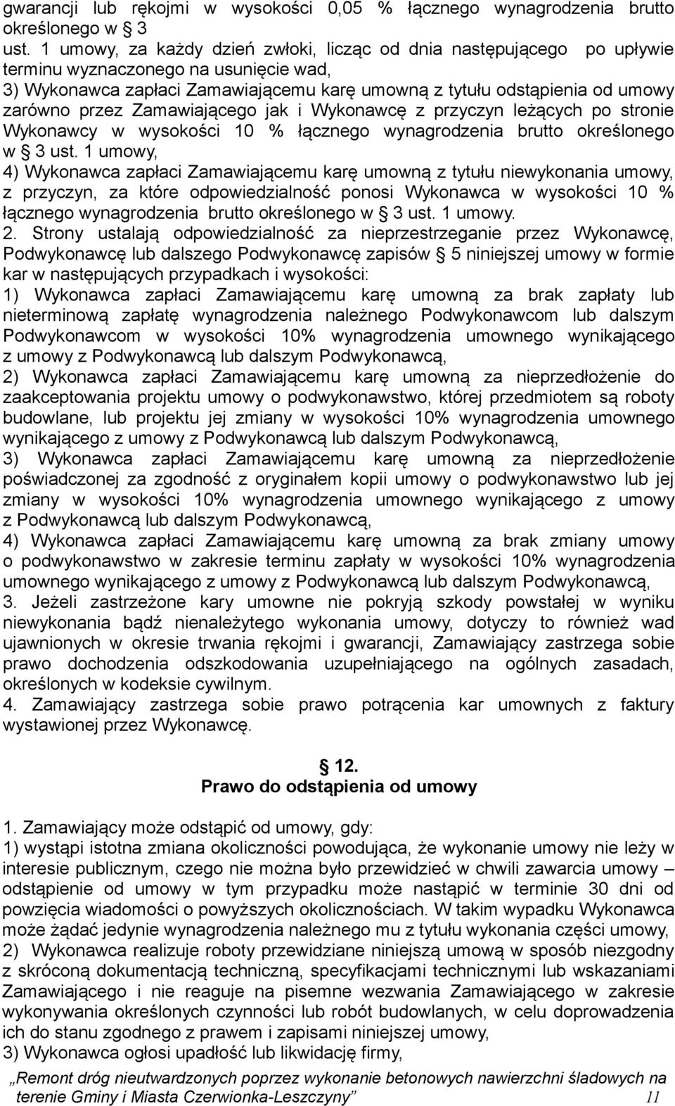 przez Zamawiającego jak i Wykonawcę z przyczyn leżących po stronie Wykonawcy w wysokości 10 % łącznego wynagrodzenia brutto określonego w 3 ust.