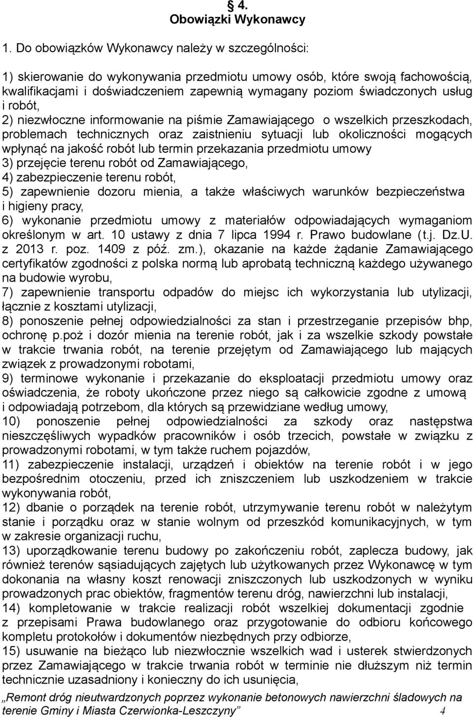 usług i robót, 2) niezwłoczne informowanie na piśmie Zamawiającego o wszelkich przeszkodach, problemach technicznych oraz zaistnieniu sytuacji lub okoliczności mogących wpłynąć na jakość robót lub