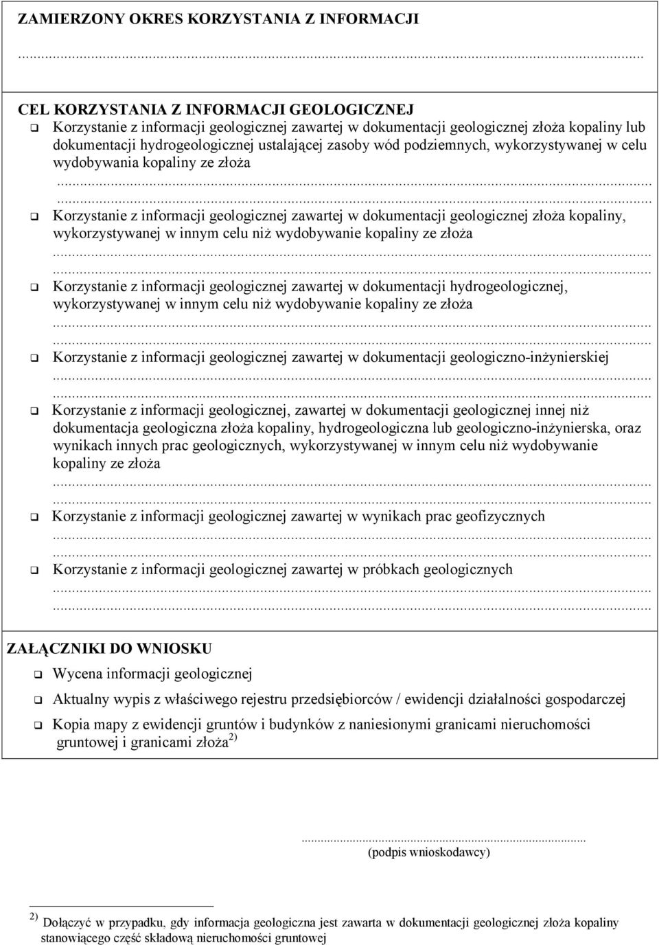 kopaliny ze złoża......! Korzystanie z informacji geologicznej zawartej w dokumentacji geologicznej złoża kopaliny, wykorzystywanej w innym celu niż wydobywanie kopaliny ze złoża!