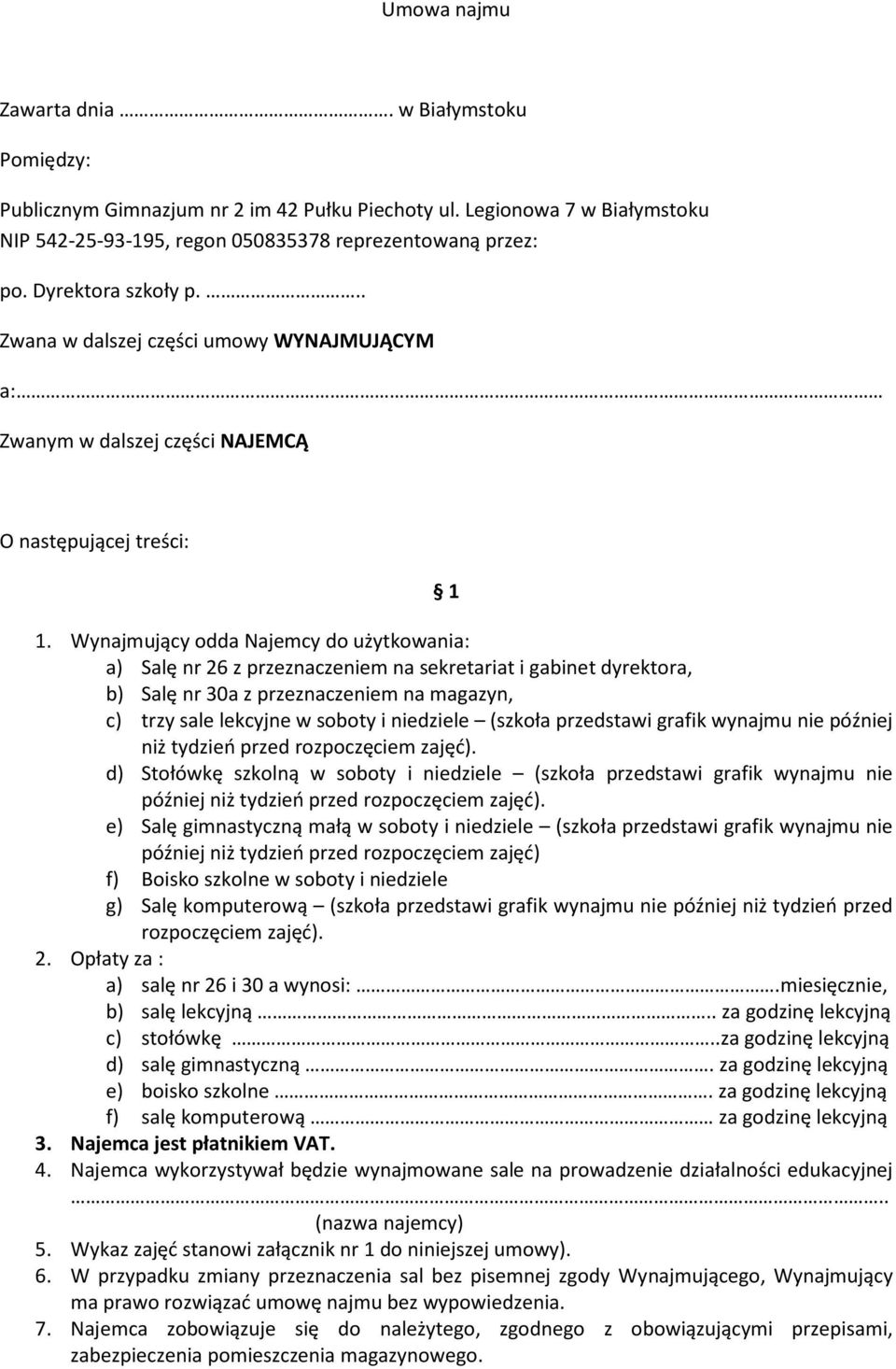 Wynajmujący odda Najemcy do użytkowania: a) Salę nr 26 z przeznaczeniem na sekretariat i gabinet dyrektora, b) Salę nr 30a z przeznaczeniem na magazyn, c) trzy sale lekcyjne w soboty i niedziele