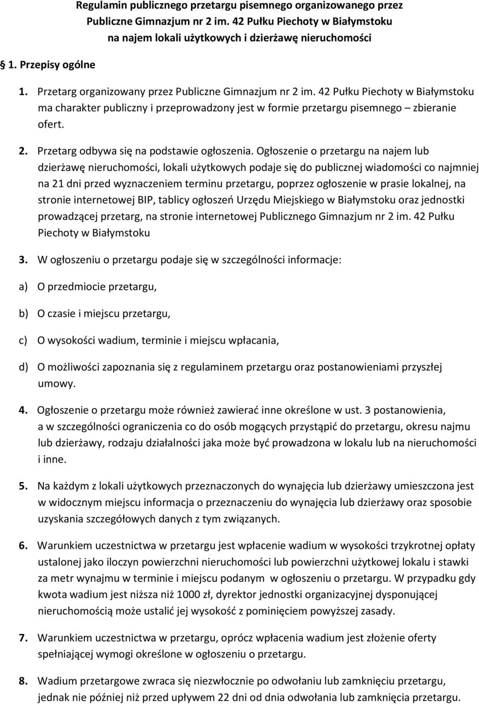Ogłoszenie o przetargu na najem lub dzierżawę nieruchomości, lokali użytkowych podaje się do publicznej wiadomości co najmniej na 21 dni przed wyznaczeniem terminu przetargu, poprzez ogłoszenie w