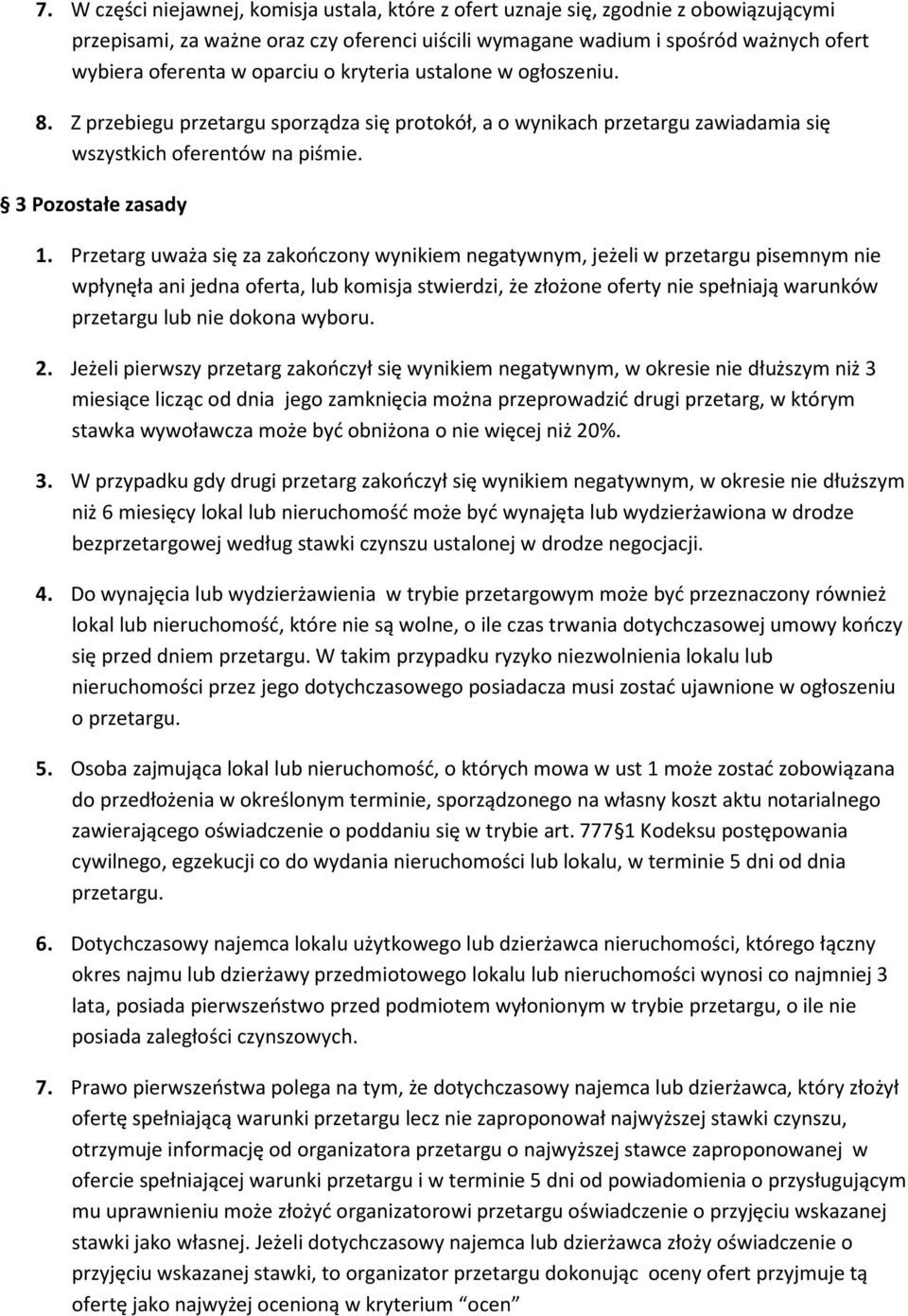 Przetarg uważa się za zakończony wynikiem negatywnym, jeżeli w przetargu pisemnym nie wpłynęła ani jedna oferta, lub komisja stwierdzi, że złożone oferty nie spełniają warunków przetargu lub nie