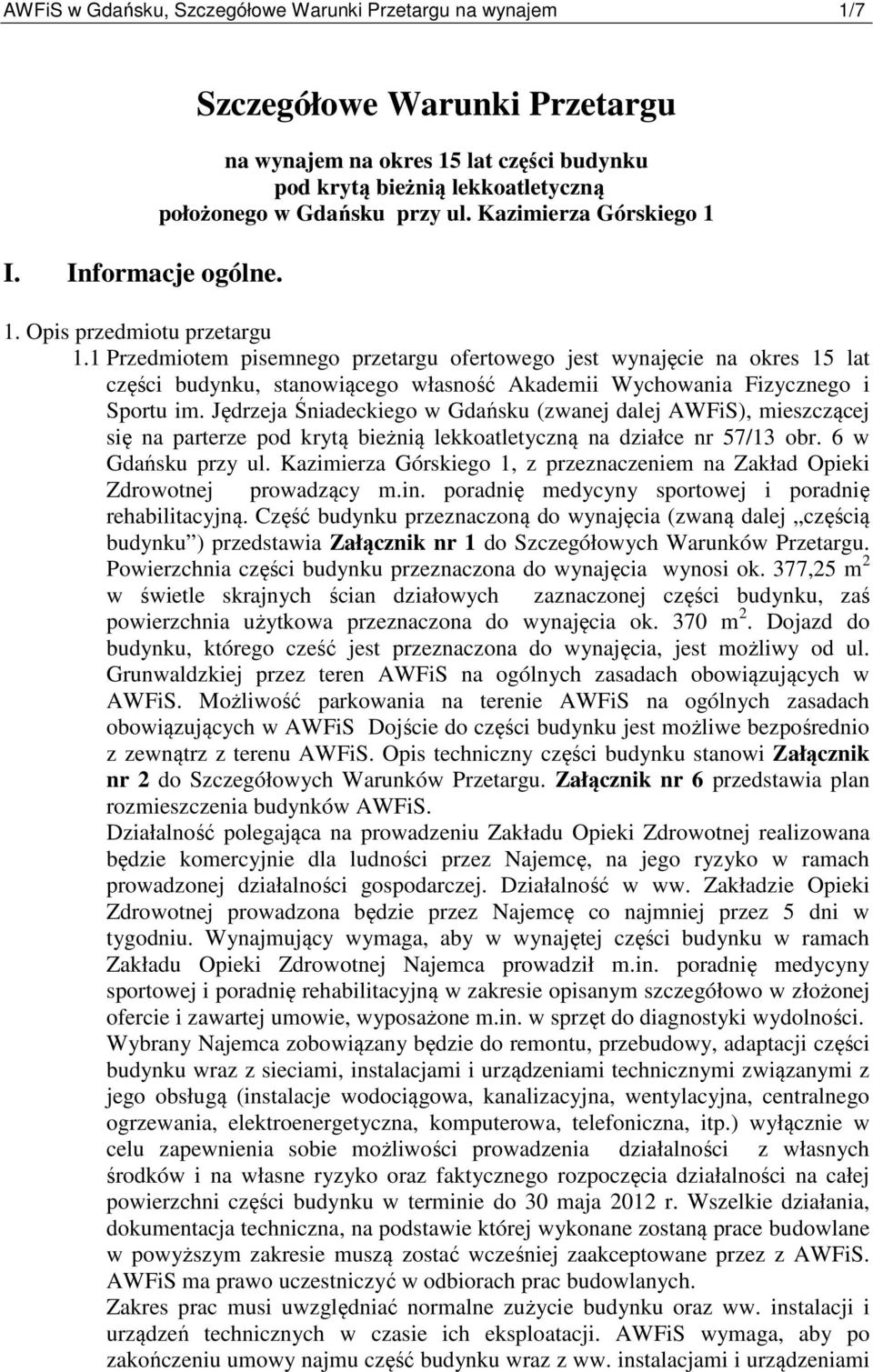 1 Przedmiotem pisemnego przetargu ofertowego jest wynajęcie na okres 15 lat części budynku, stanowiącego własność Akademii Wychowania Fizycznego i Sportu im.