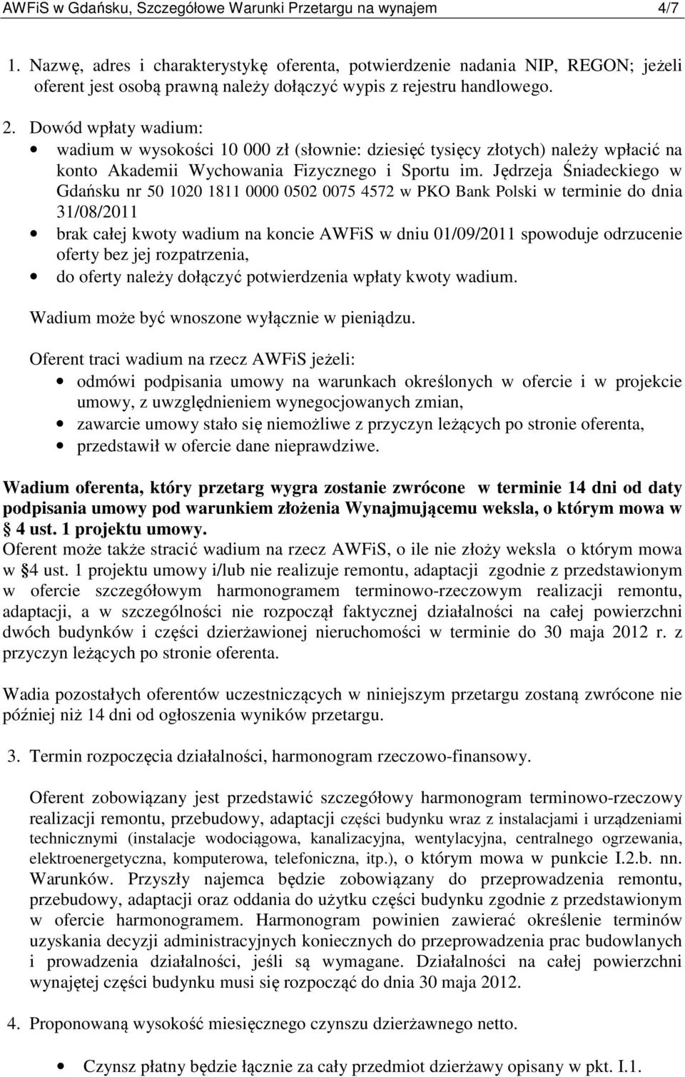 Dowód wpłaty wadium: wadium w wysokości 10 000 zł (słownie: dziesięć tysięcy złotych) należy wpłacić na konto Akademii Wychowania Fizycznego i Sportu im.