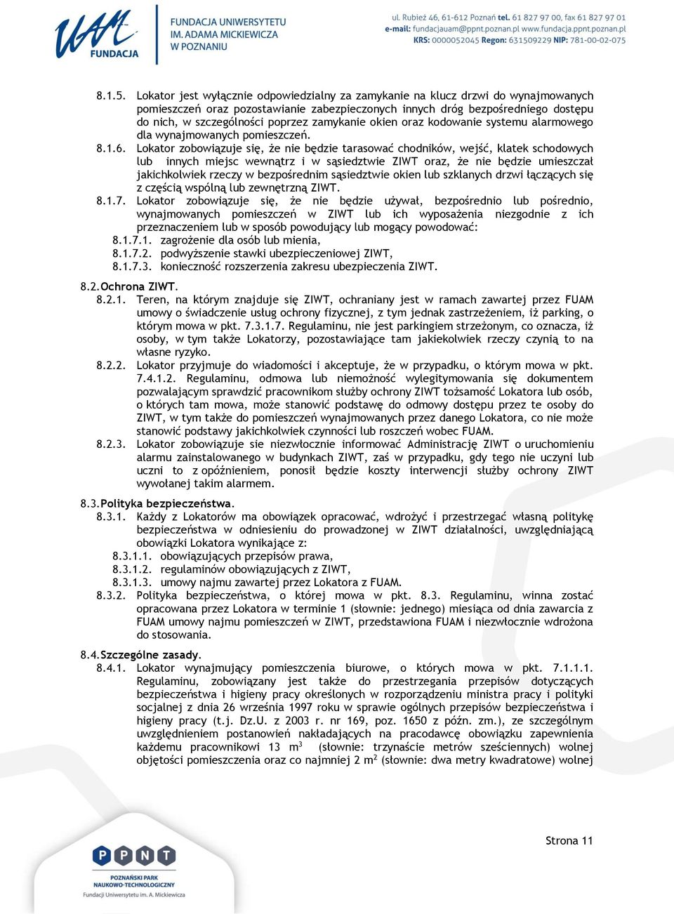 zamykanie okien oraz kodowanie systemu alarmowego dla wynajmowanych pomieszczeń. 8.1.6.