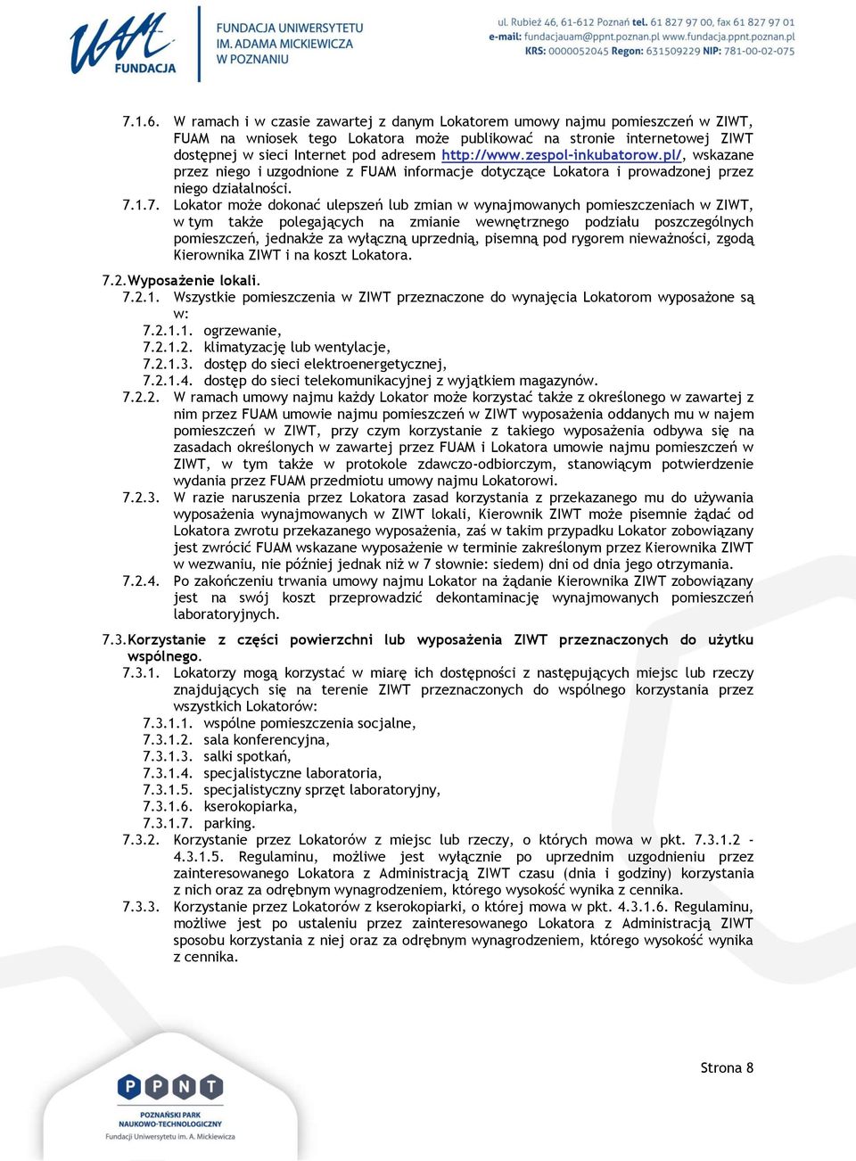 http://www.zespol-inkubatorow.pl/, wskazane przez niego i uzgodnione z FUAM informacje dotyczące Lokatora i prowadzonej przez niego działalności. 7.