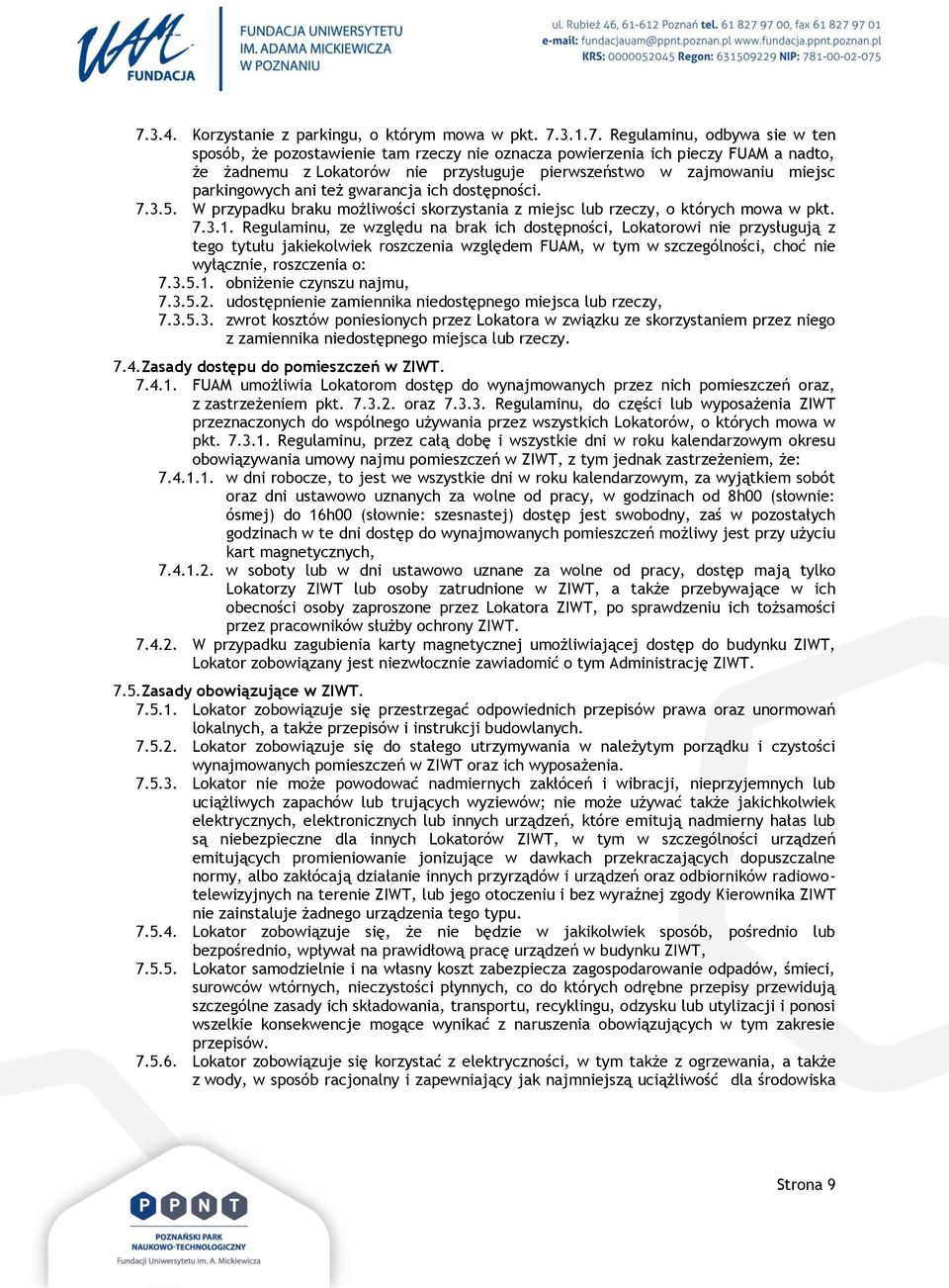 Regulaminu, ze względu na brak ich dostępności, Lokatorowi nie przysługują z tego tytułu jakiekolwiek roszczenia względem FUAM, w tym w szczególności, choć nie wyłącznie, roszczenia o: 7.3.5.1.