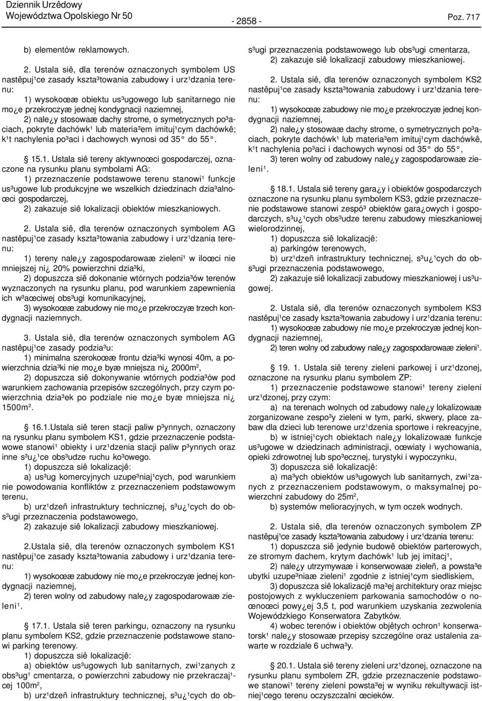 naziemnej, 2) nale y stosowaæ dachy strome, o symetrycznych po³aciach, pokryte dachówk¹ lub materia³em imituj¹cym dachówkê; k¹t nachylenia po³aci i dachowych wynosi od 35 do 55. 15