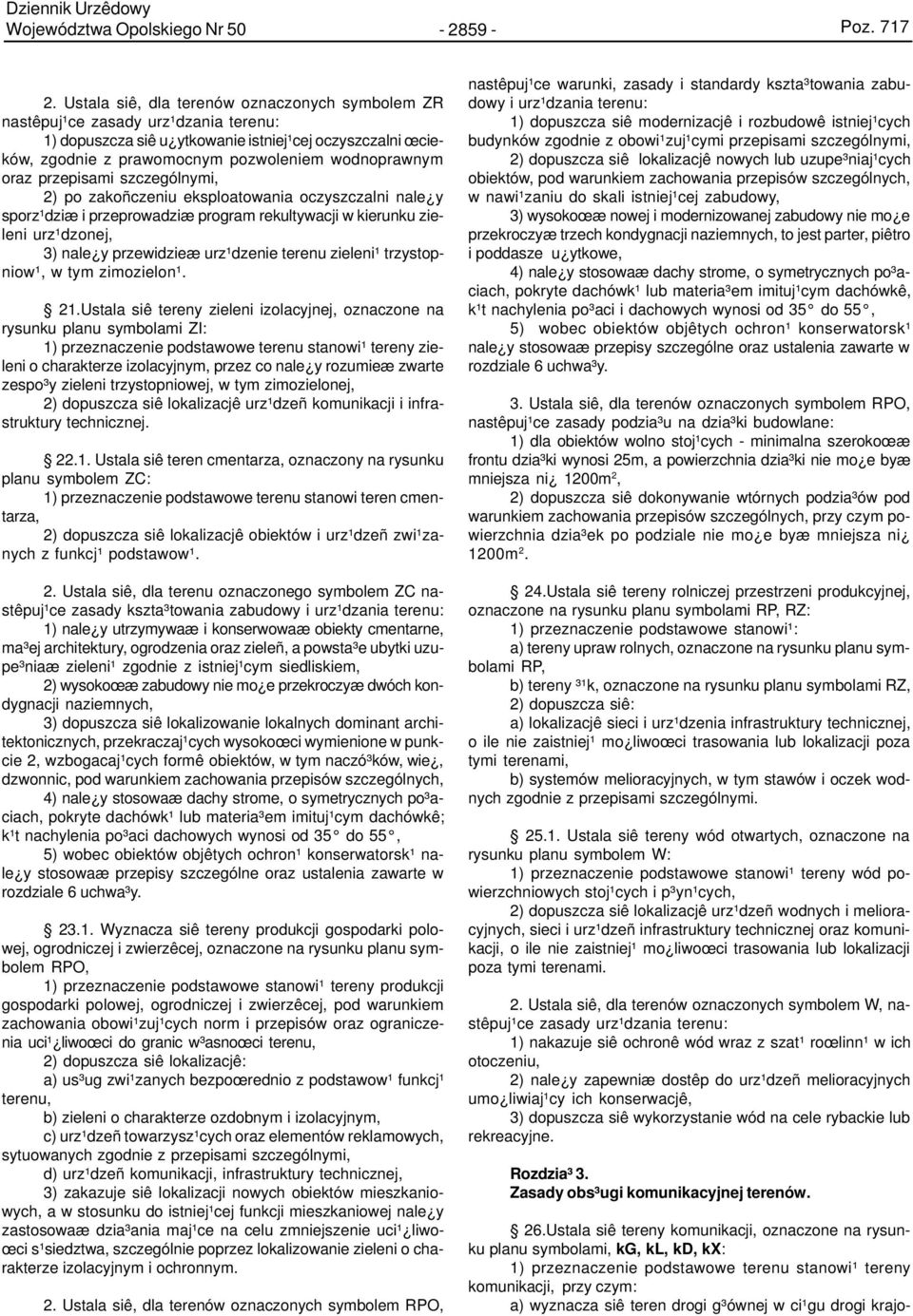 oraz przepisami szczególnymi, 2) po zakoñczeniu eksploatowania oczyszczalni nale y sporz¹dziæ i przeprowadziæ program rekultywacji w kierunku zieleni urz¹dzonej, 3) nale y przewidzieæ urz¹dzenie