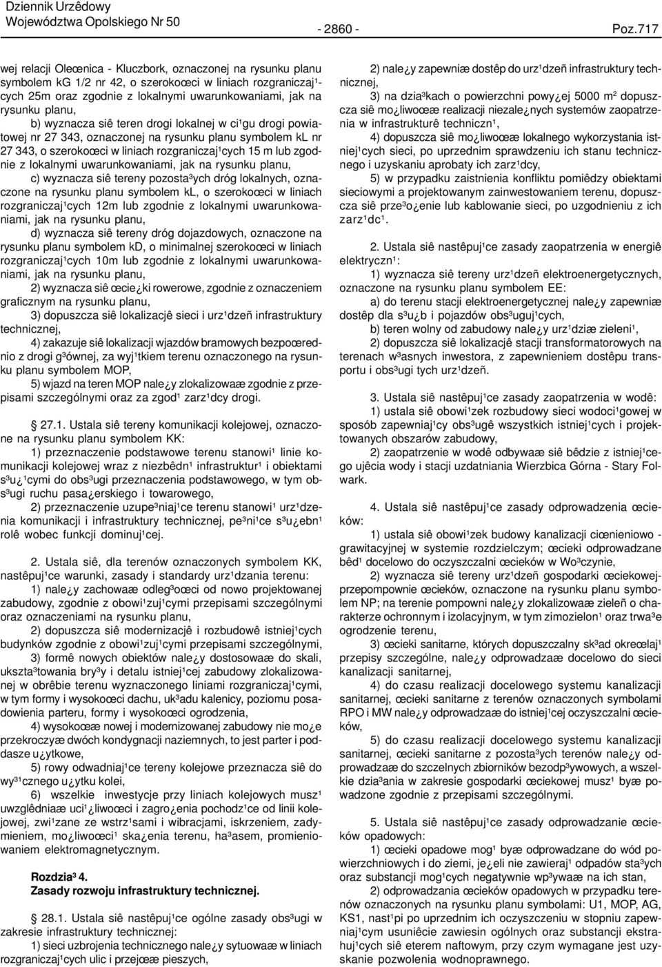 b) wyznacza siê teren drogi lokalnej w ci¹gu drogi powiatowej nr 27 343, oznaczonej na rysunku planu symbolem kl nr 27 343, o szerokoœci w liniach rozgraniczaj¹cych 15 m lub zgodnie z lokalnymi