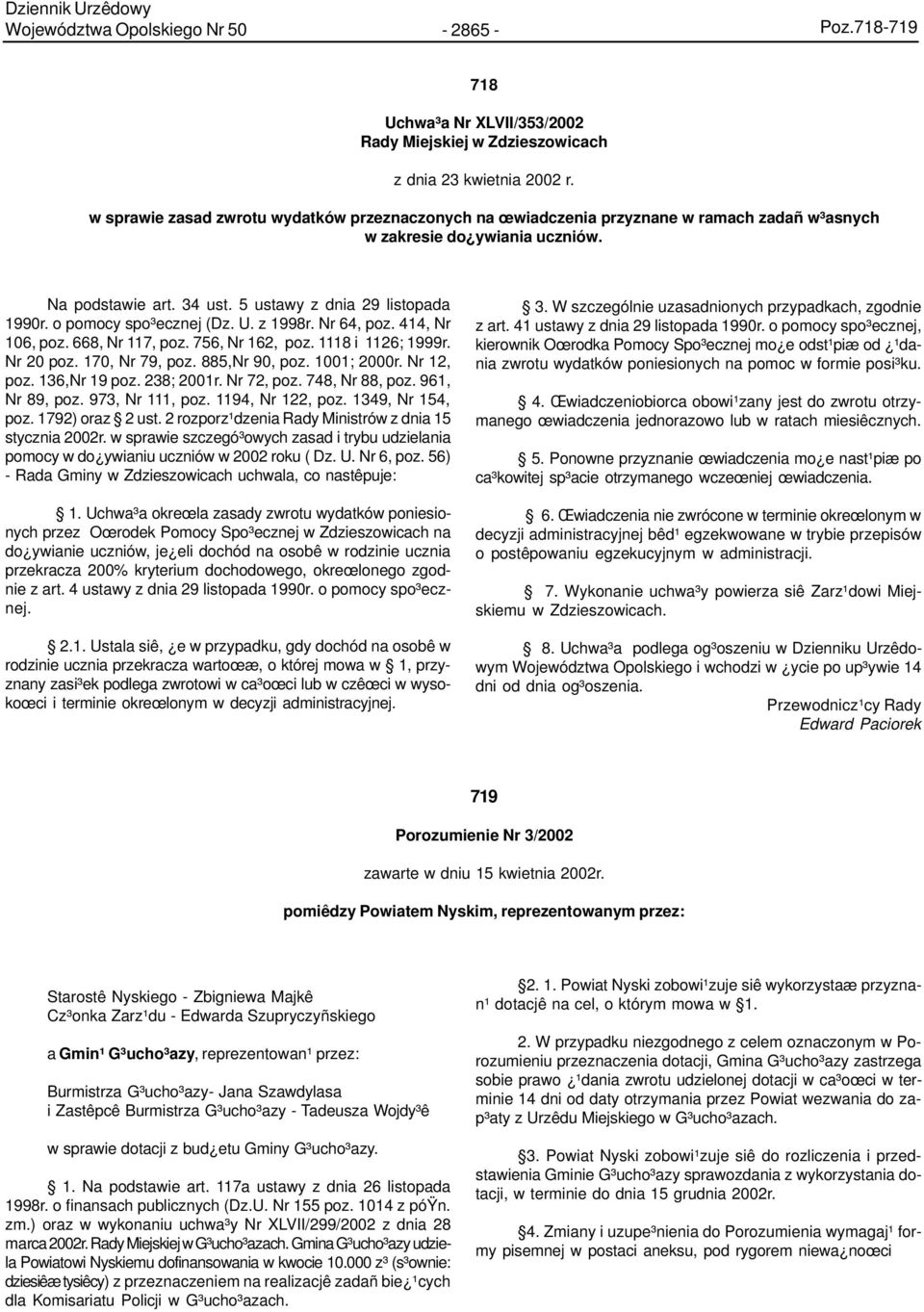 o pomocy spo³ecznej (Dz. U. z 1998r. Nr 64, poz. 414, Nr 106, poz. 668, Nr 117, poz. 756, Nr 162, poz. 1118 i 1126; 1999r. Nr 20 poz. 170, Nr 79, poz. 885,Nr 90, poz. 1001; 2000r. Nr 12, poz.