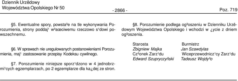 W sprawach nie uregulowanych postanowieniami Porozumienia, maj¹ zastosowanie przepisy Kodeksu cywilnego. 7.