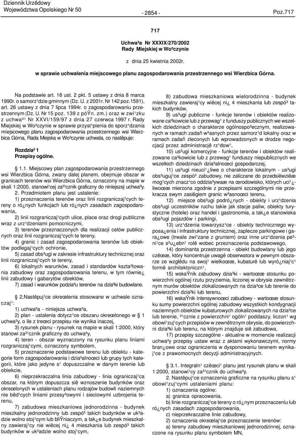 Nr 142 poz.1591), art. 26 ustawy z dnia 7 lipca 1994r. o zagospodarowaniu przestrzennym (Dz. U. Nr 15 poz. 139 z póÿn. zm.) oraz w zwi¹zku z uchwa³¹ Nr XXVI/159/97 z dnia 27 czerwca 1997 r.