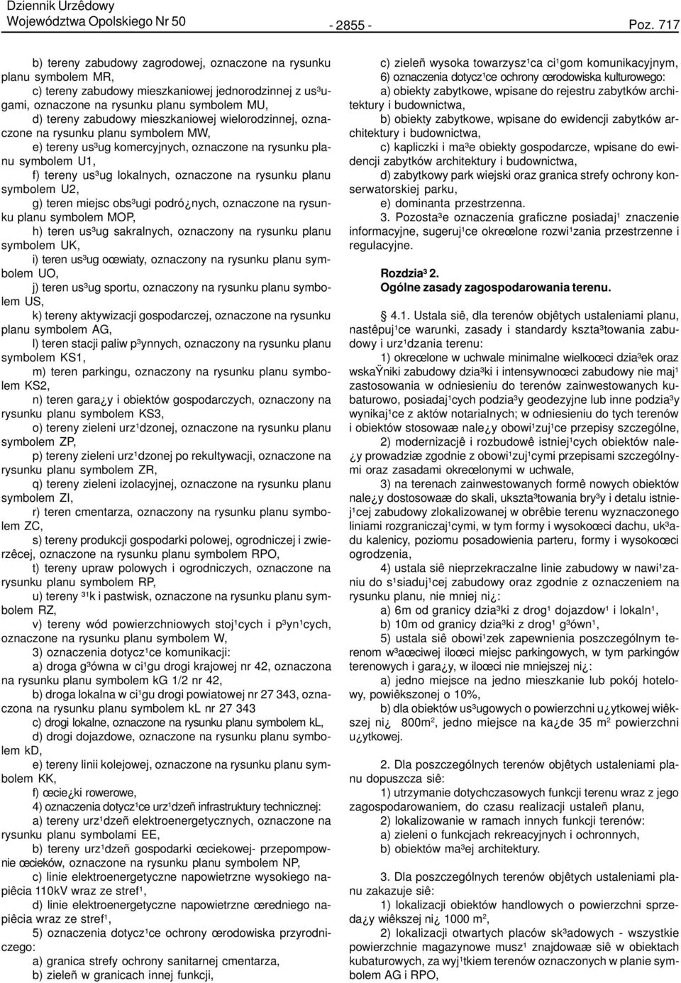 mieszkaniowej wielorodzinnej, oznaczone na rysunku planu symbolem MW, e) tereny us³ug komercyjnych, oznaczone na rysunku planu symbolem U1, f) tereny us³ug lokalnych, oznaczone na rysunku planu