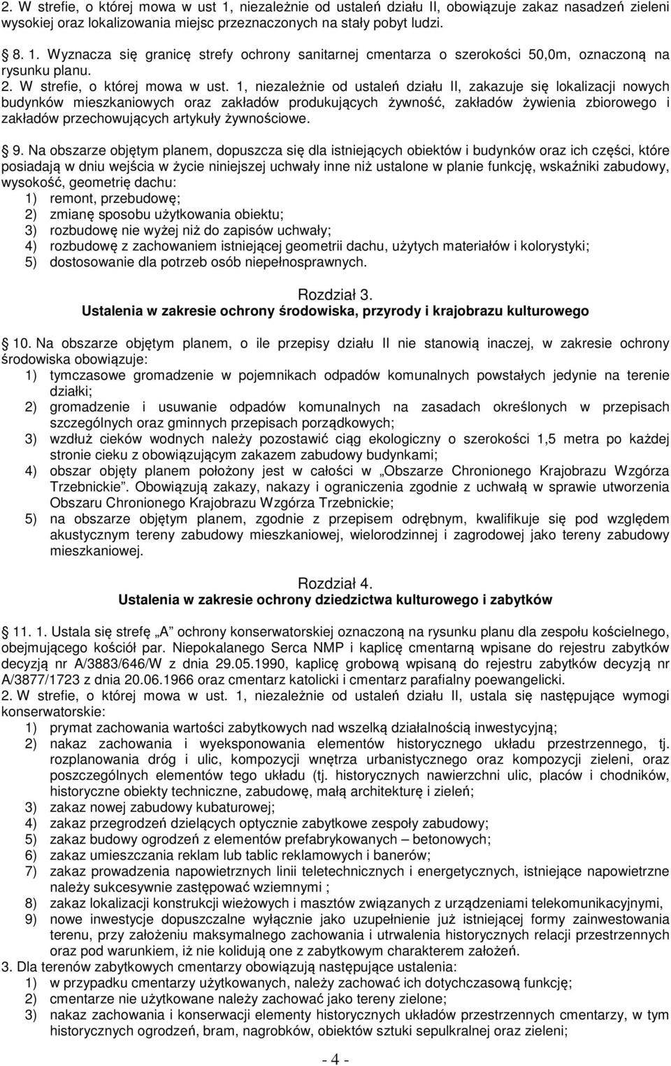 1, niezależnie od ustaleń działu II, zakazuje się lokalizacji nowych budynków mieszkaniowych oraz zakładów produkujących żywność, zakładów żywienia zbiorowego i zakładów przechowujących artykuły