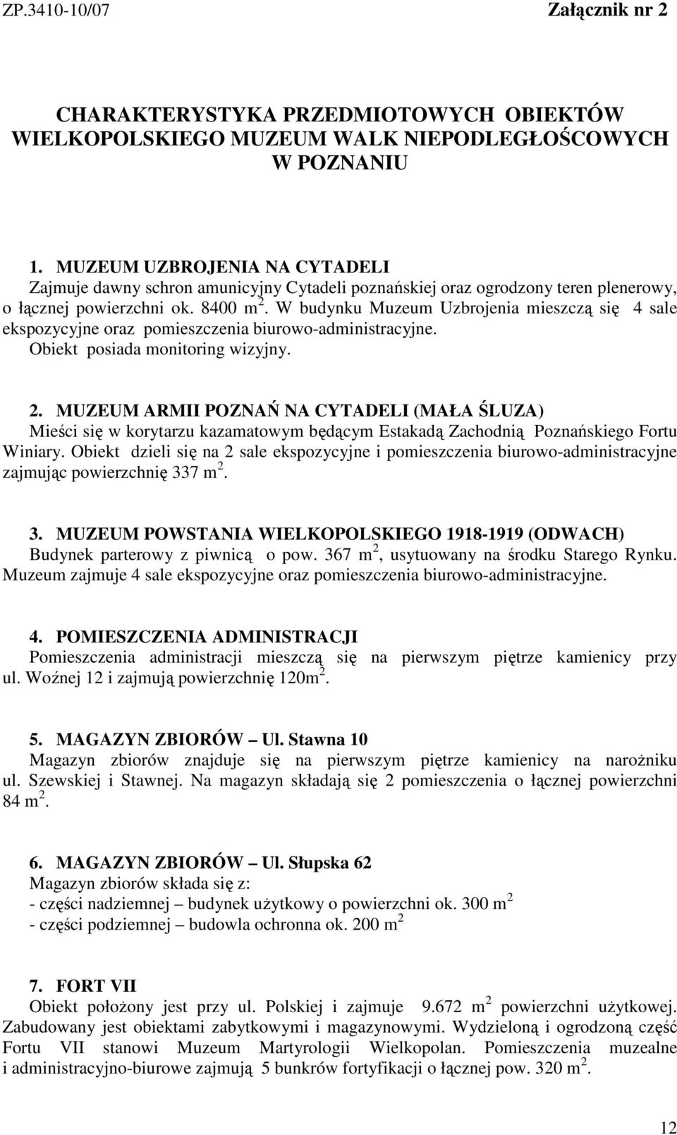 W budynku Muzeum Uzbrojenia mieszczą się 4 sale ekspozycyjne oraz pomieszczenia biurowo-administracyjne. Obiekt posiada monitoring wizyjny. 2.