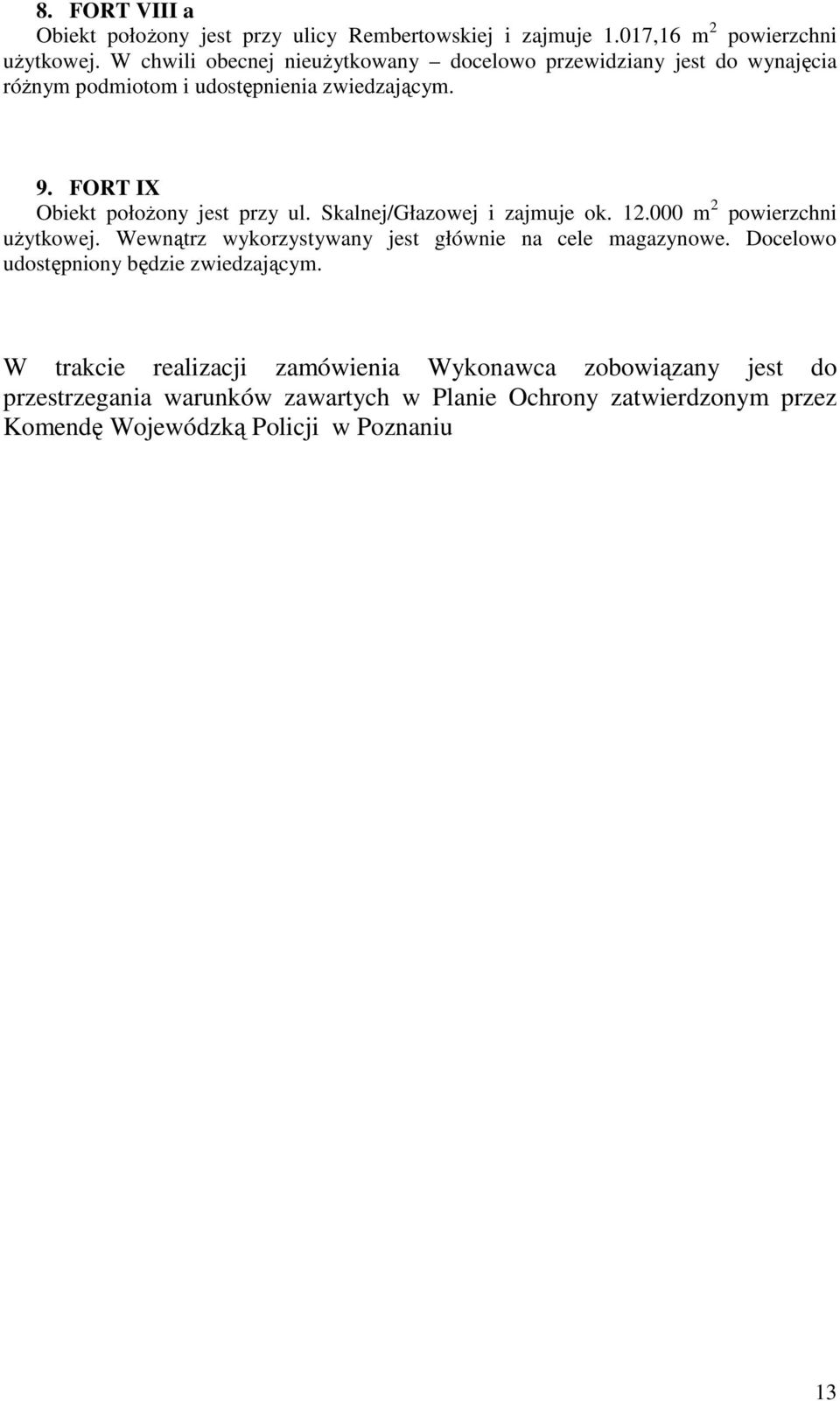 FORT IX Obiekt połoŝony jest przy ul. Skalnej/Głazowej i zajmuje ok. 12.000 m 2 powierzchni uŝytkowej.