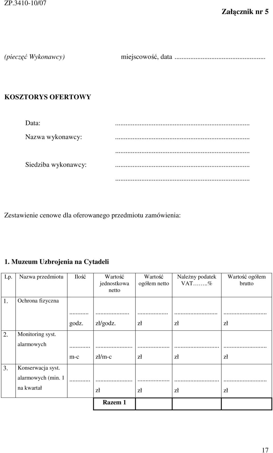 Nazwa przedmiotu Ilość Wartość jednostkowa netto Wartość ogółem netto NaleŜny podatek VAT..% Wartość ogółem brutto 1.