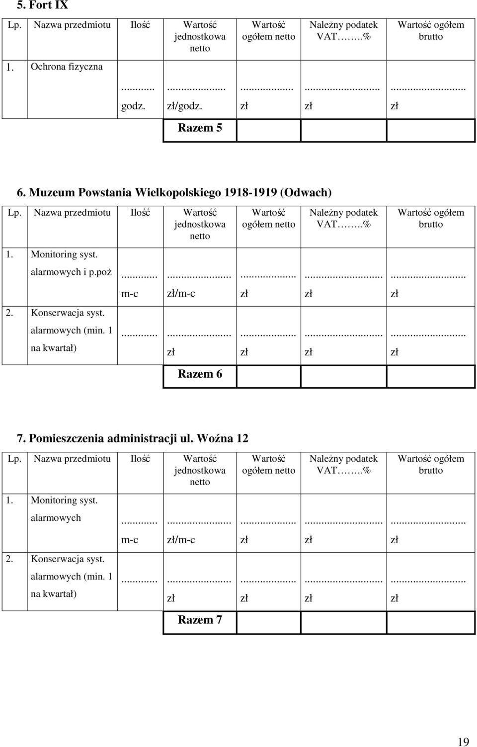 1 na kwartał) m-c... /m-c...... Razem 6 Wartość ogółem netto NaleŜny podatek VAT..%.. Wartość ogółem brutto 7. Pomieszczenia administracji ul. Woźna 12 Lp.