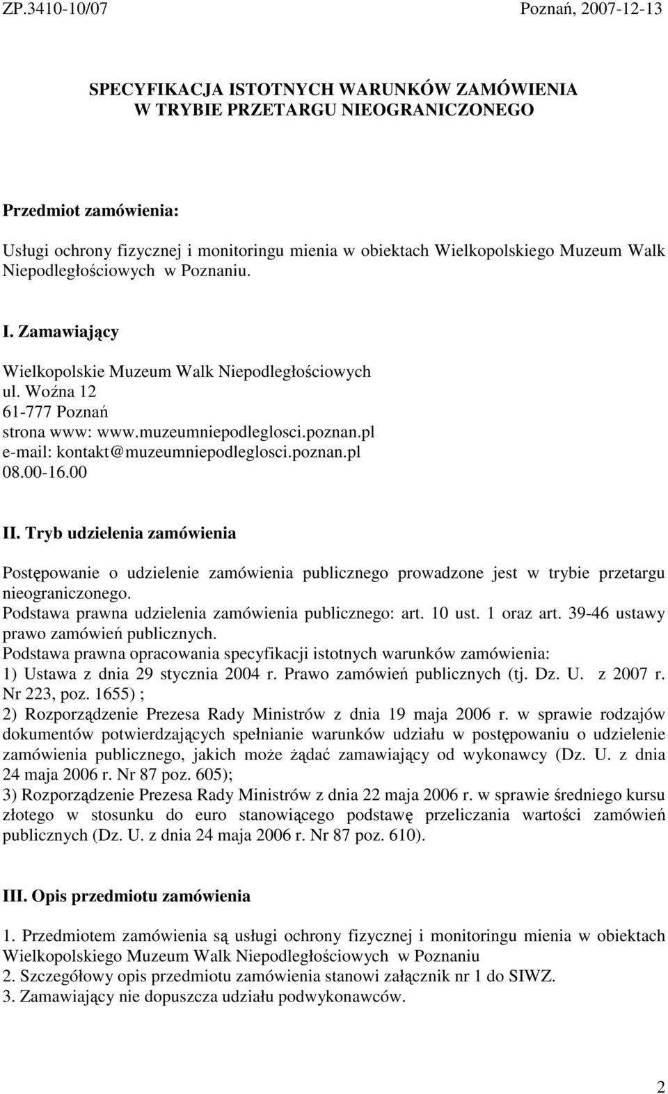 pl e-mail: kontakt@muzeumniepodleglosci.poznan.pl 08.00-16.00 II. Tryb udzielenia zamówienia Postępowanie o udzielenie zamówienia publicznego prowadzone jest w trybie przetargu nieograniczonego.