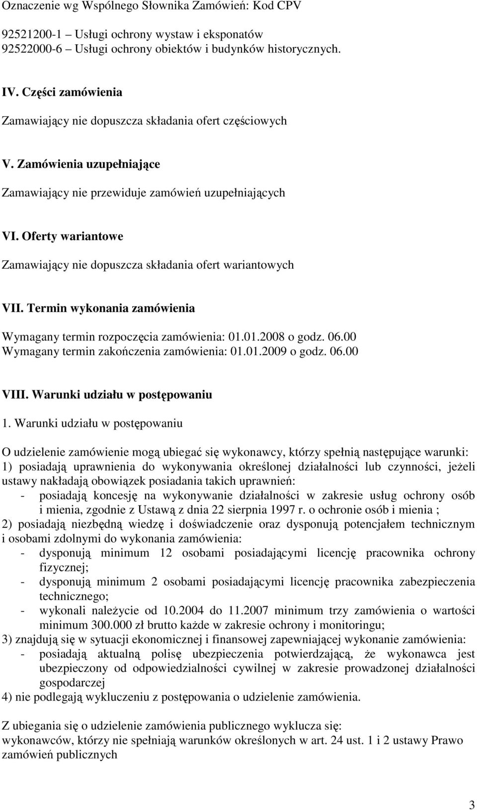 Oferty wariantowe Zamawiający nie dopuszcza składania ofert wariantowych VII. Termin wykonania zamówienia Wymagany termin rozpoczęcia zamówienia: 01.01.2008 o godz. 06.