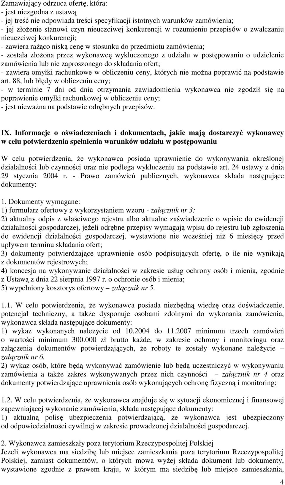 udzielenie zamówienia lub nie zaproszonego do składania ofert; - zawiera omyłki rachunkowe w obliczeniu ceny, których nie moŝna poprawić na podstawie art.