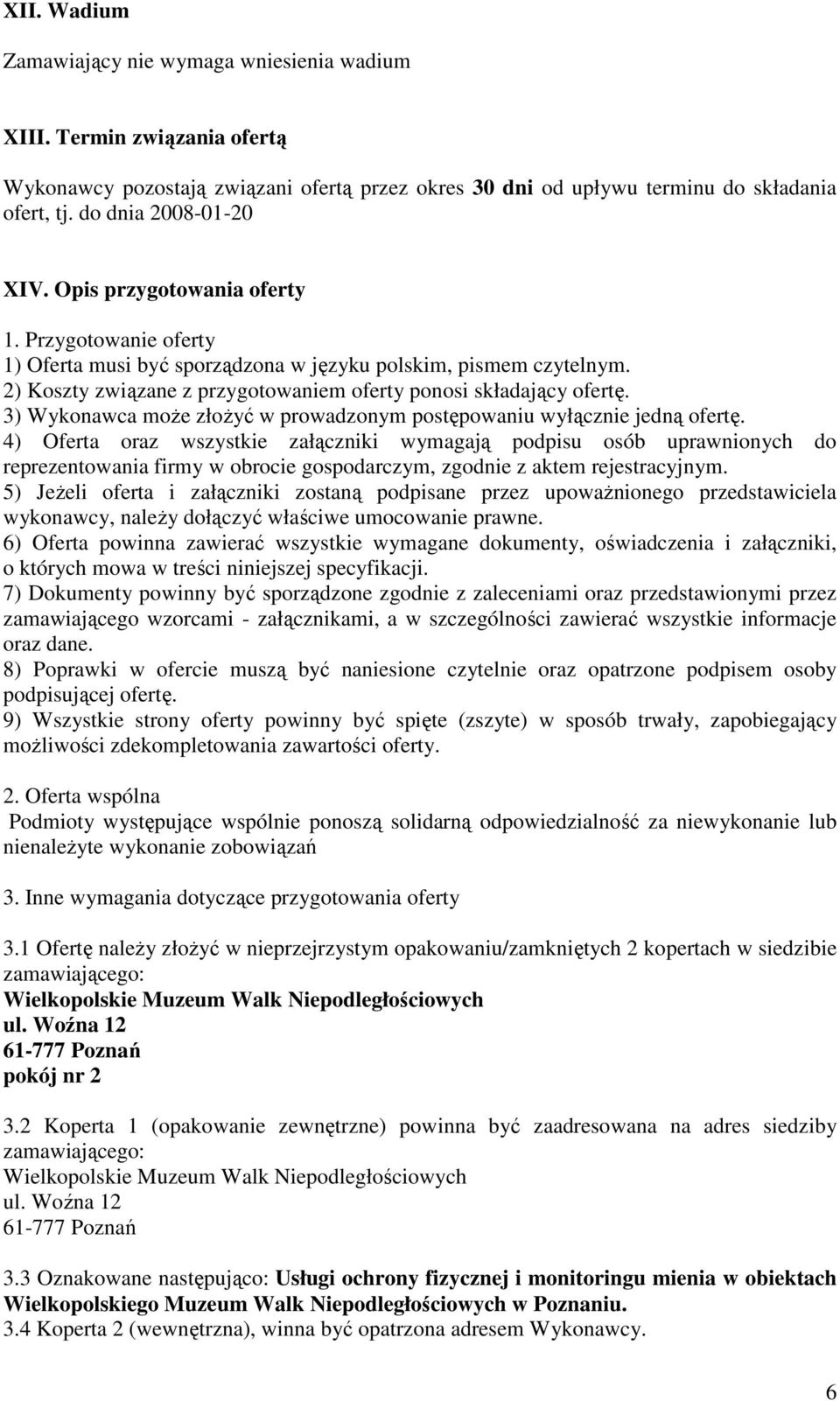 2) Koszty związane z przygotowaniem oferty ponosi składający ofertę. 3) Wykonawca moŝe oŝyć w prowadzonym postępowaniu wyłącznie jedną ofertę.