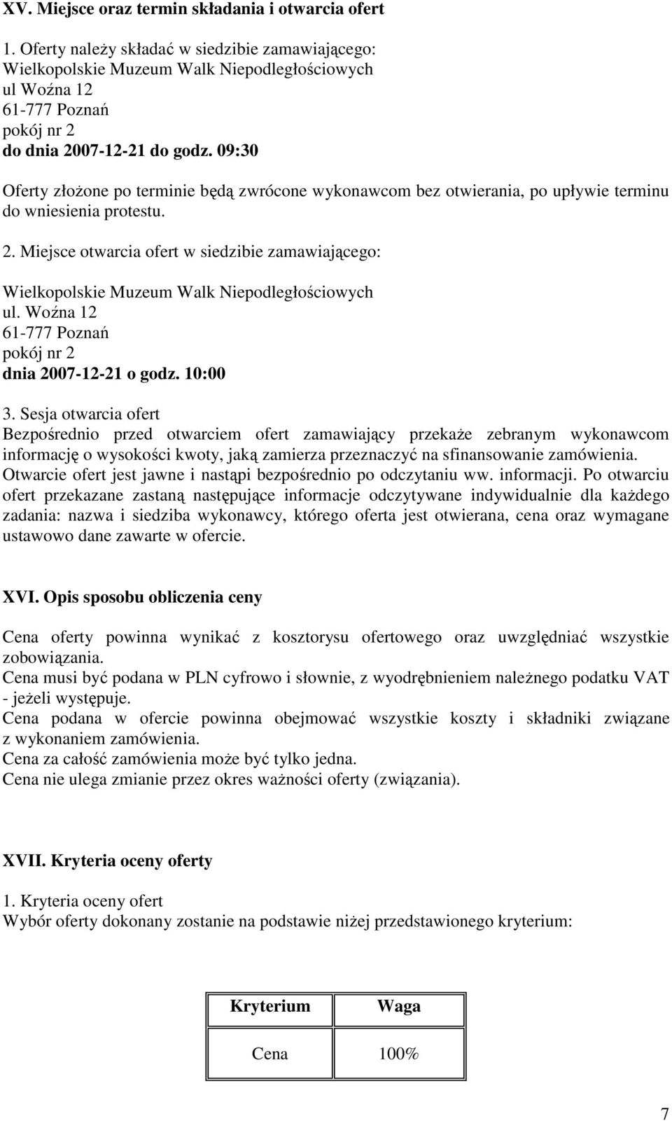09:30 Oferty oŝone po terminie będą zwrócone wykonawcom bez otwierania, po upływie terminu do wniesienia protestu. 2.