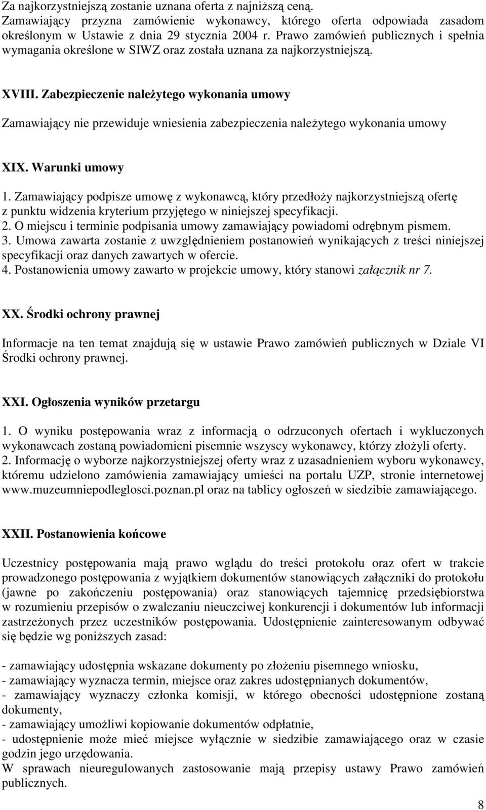 Zabezpieczenie naleŝytego wykonania umowy Zamawiający nie przewiduje wniesienia zabezpieczenia naleŝytego wykonania umowy XIX. Warunki umowy 1.