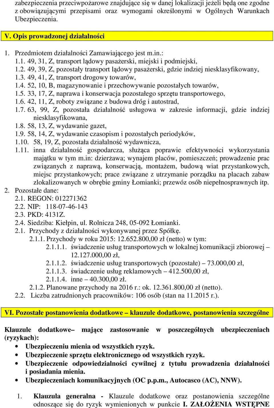 49, 39, Z, pozostały transport lądowy pasażerski, gdzie indziej niesklasyfikowany, 1.3. 49, 41, Z, transport drogowy towarów, 1.4. 52