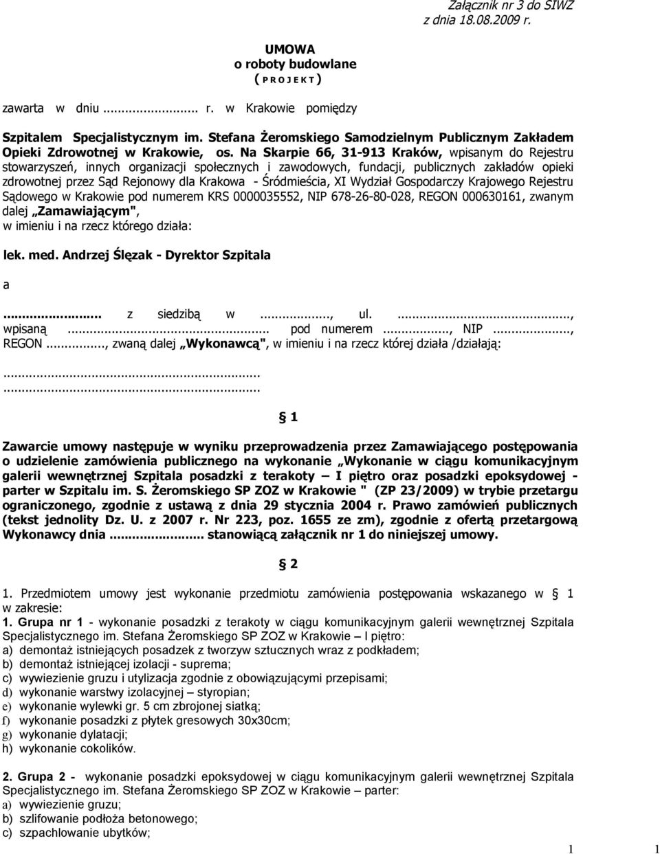 Na Skarpie 66, 31-913 Kraków, wpisanym do Rejestru stowarzyszeń, innych organizacji społecznych i zawodowych, fundacji, publicznych zakładów opieki zdrowotnej przez Sąd Rejonowy dla Krakowa -