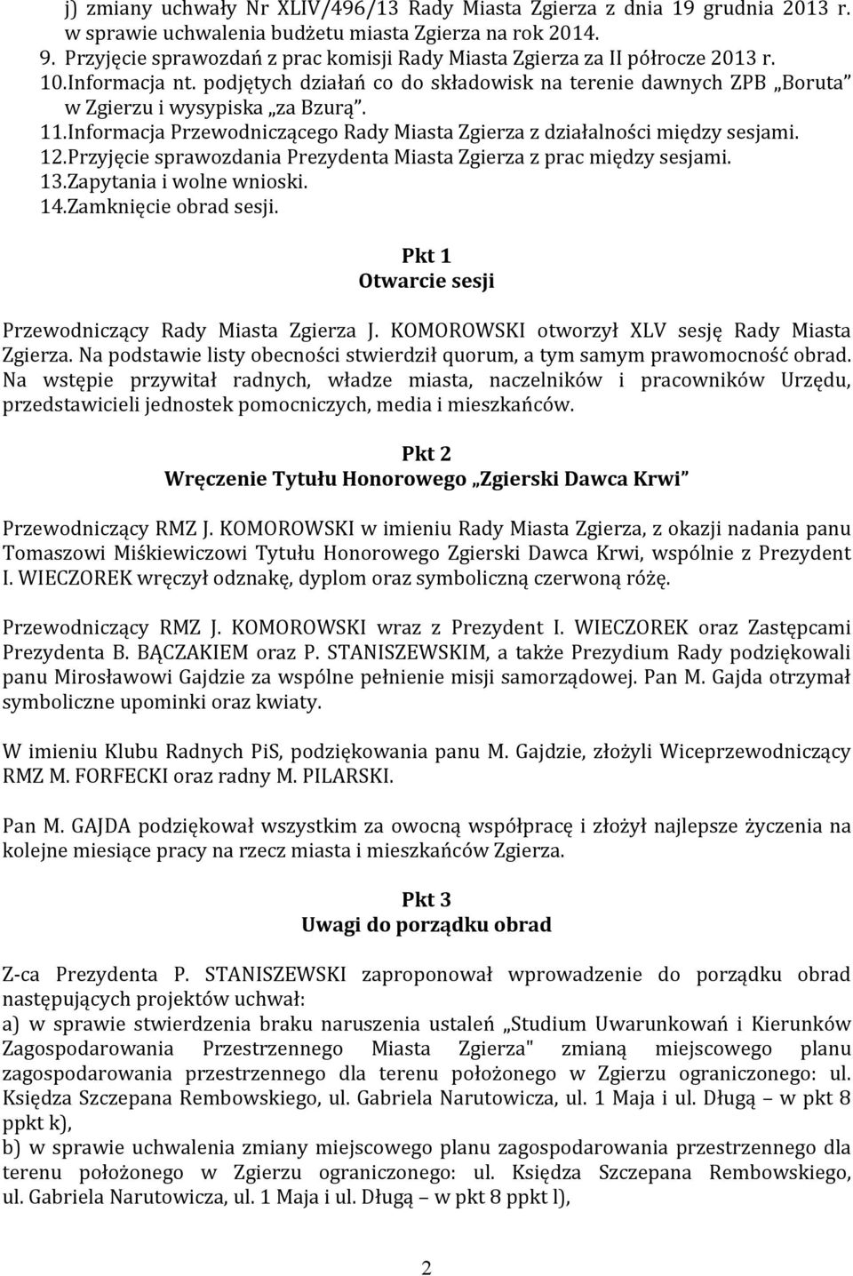 Informacja Przewodniczącego Rady Miasta Zgierza z działalności między sesjami. 12.Przyjęcie sprawozdania Prezydenta Miasta Zgierza z prac między sesjami. 13.Zapytania i wolne wnioski. 14.