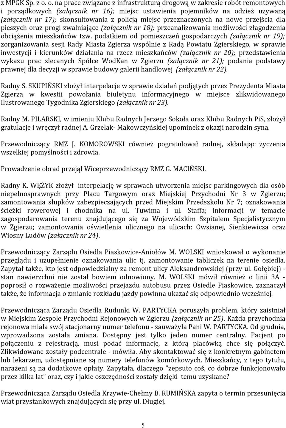miejsc przeznaczonych na nowe przejścia dla pieszych oraz progi zwalniające (załącznik nr 18); przeanalizowania możliwości złagodzenia obciążenia mieszkańców tzw.