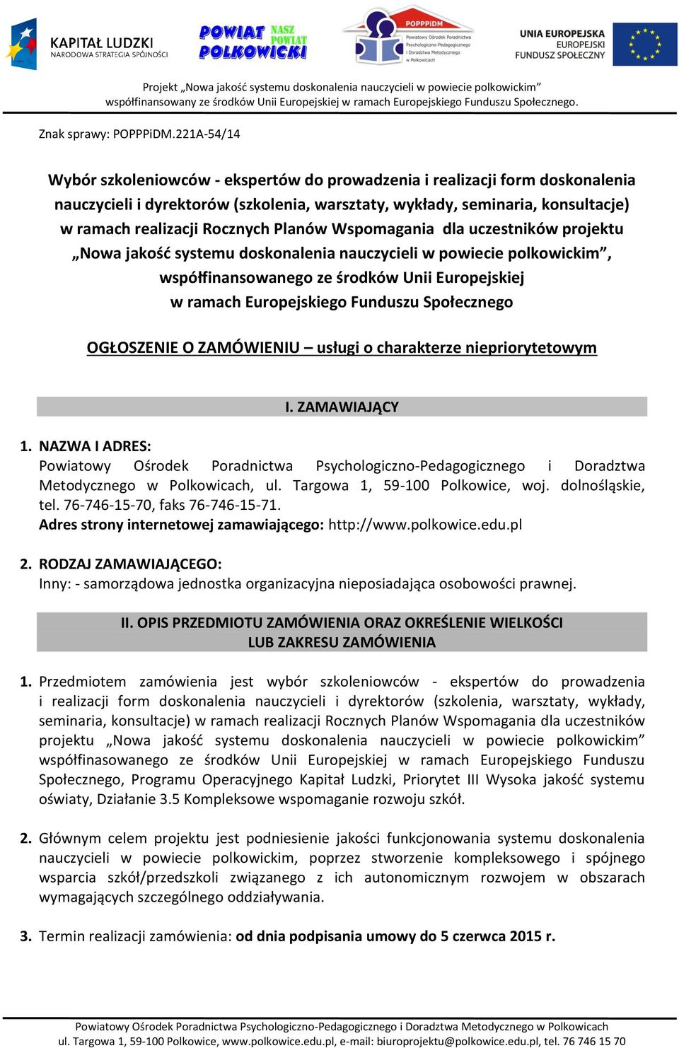 ZAMÓWIENIU usługi o charakterze niepriorytetowym I. ZAMAWIAJĄCY 1. NAZWA I ADRES: Powiatowy Ośrodek Poradnictwa Psychologiczno-Pedagogicznego i Doradztwa Metodycznego w Polkowicach, ul.