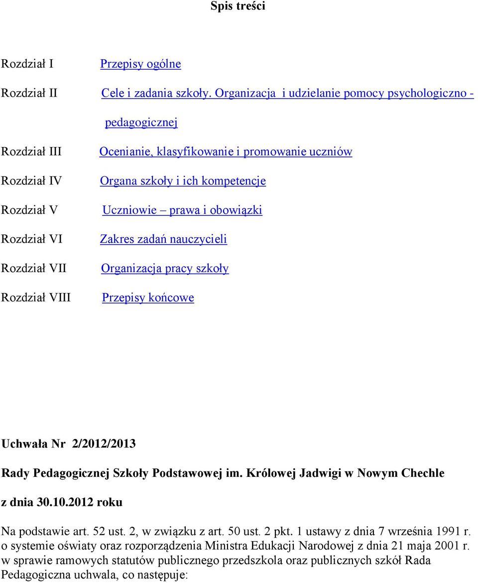 kmpetencje Uczniwie prawa i bwiązki Zakres zadań nauczycieli Organizacja pracy szkły Przepisy kńcwe Uchwała Nr 2/2012/2013 Rady Pedaggicznej Szkły Pdstawwej im.
