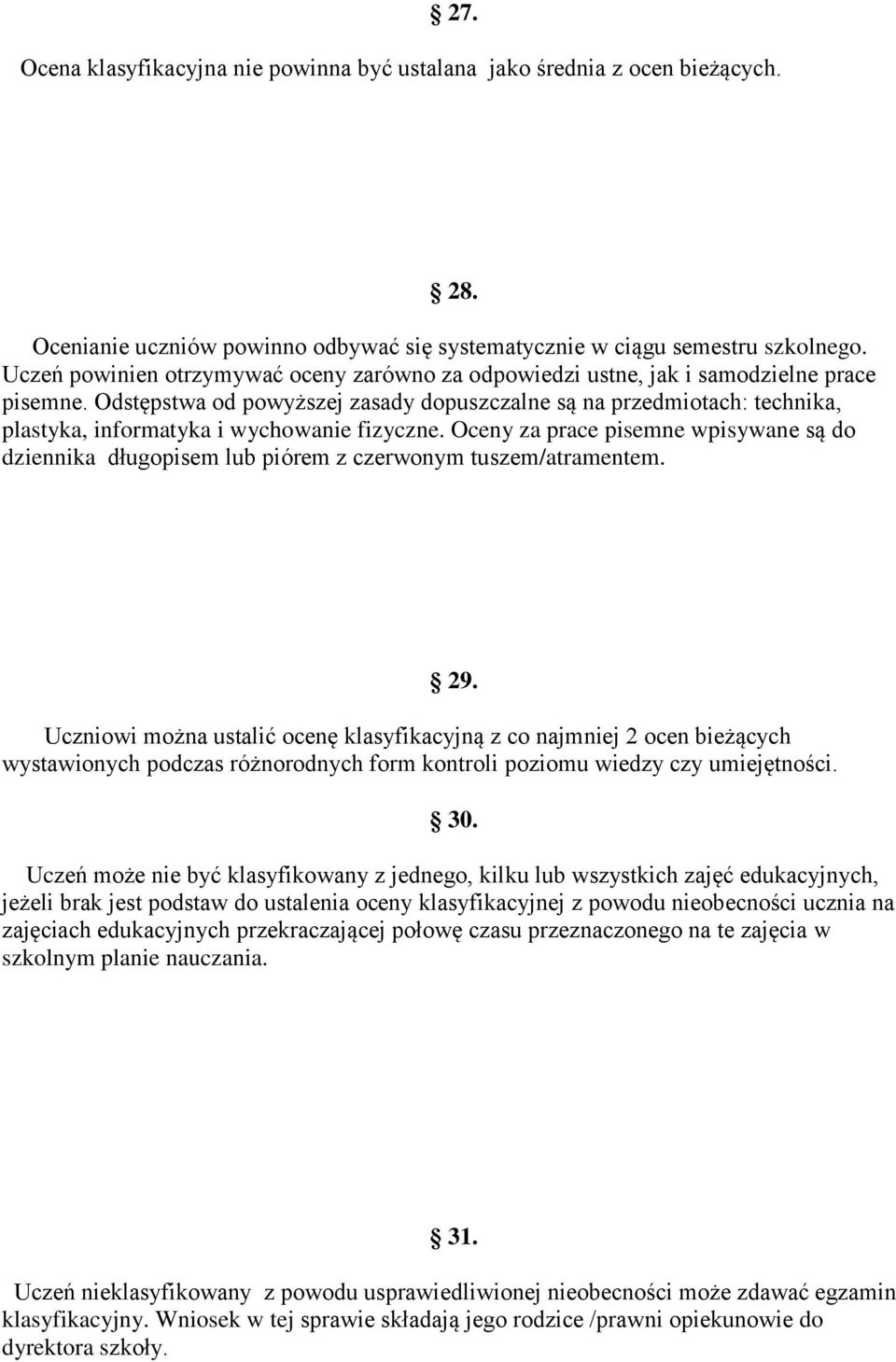 Oceny za prace pisemne wpisywane są d dziennika długpisem lub piórem z czerwnym tuszem/atramentem. 29.