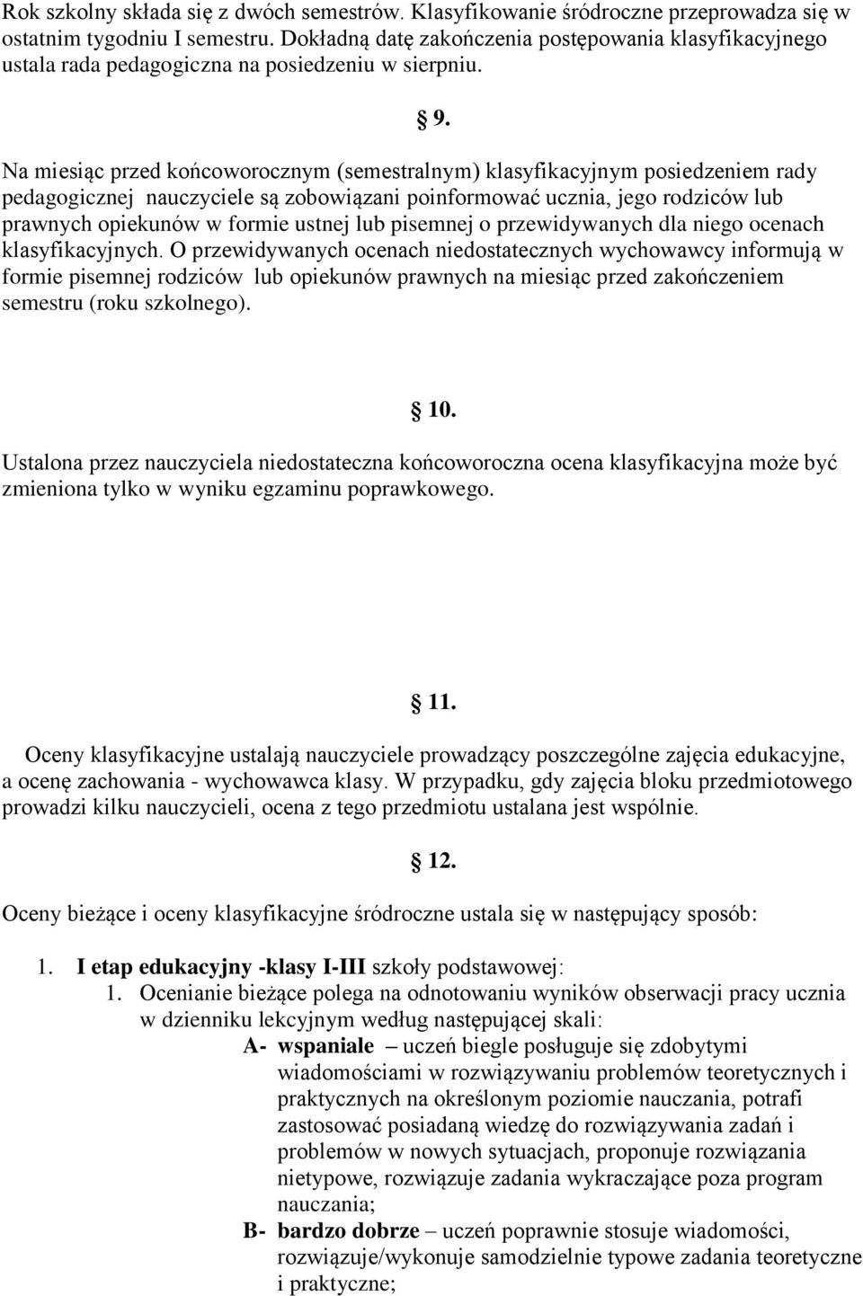 Na miesiąc przed kńcwrcznym (semestralnym) klasyfikacyjnym psiedzeniem rady pedaggicznej nauczyciele są zbwiązani pinfrmwać ucznia, jeg rdziców lub prawnych piekunów w frmie ustnej lub pisemnej
