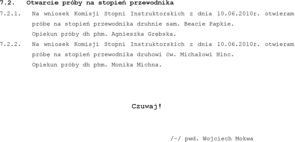 Agnieszka Grębska. 7.2.2. Na wniosek Komisji Stopni Instruktorskich z dnia 10.06.2010r.