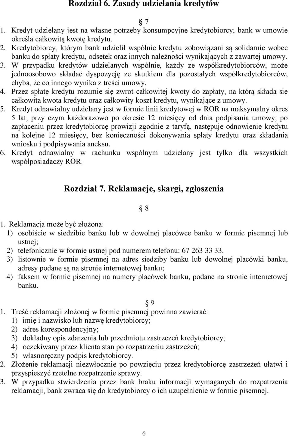 W przypadku kredytów udzielanych wspólnie, każdy ze współkredytobiorców, może jednoosobowo składać dyspozycję ze skutkiem dla pozostałych współkredytobiorców, chyba, że co innego wynika z treści