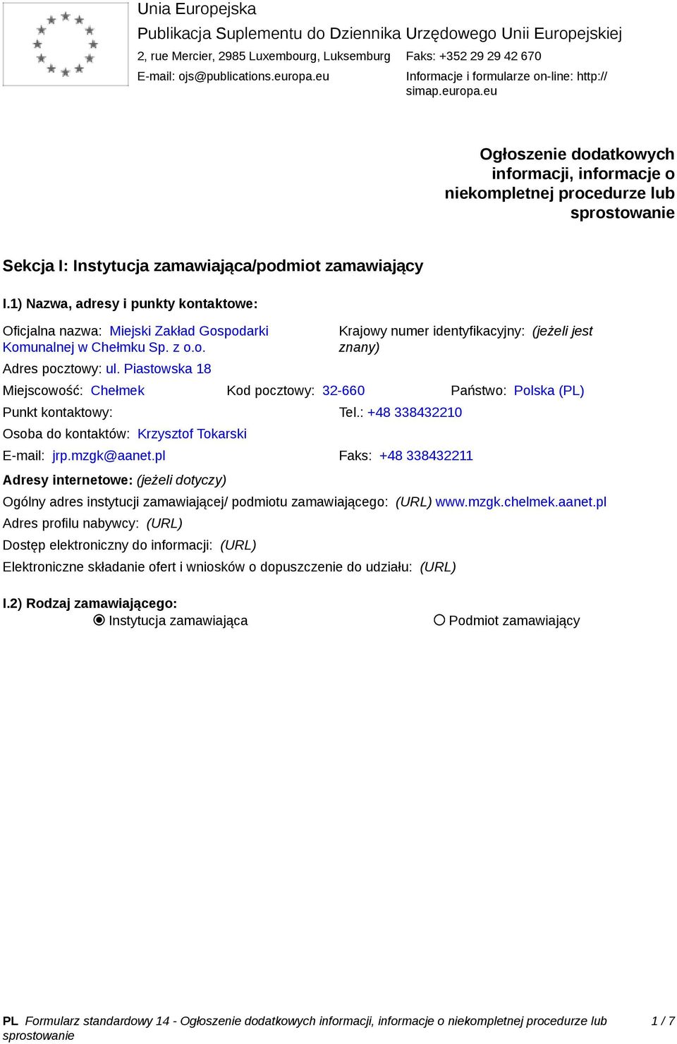 1) Nazwa, adresy i punkty kontaktowe: Oficjalna nazwa: Miejski Zakład Gospodarki Komunalnej w Chełmku Sp. z o.o. Adres pocztowy: ul.