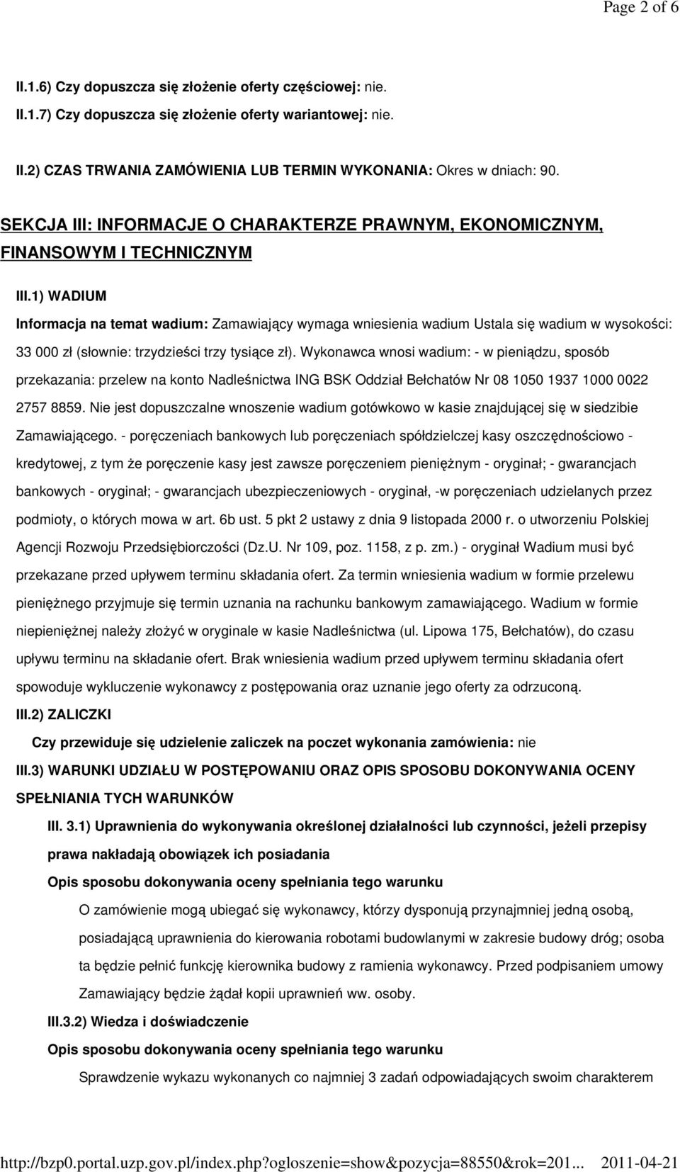 1) WADIUM Informacja na temat wadium: Zamawiający wymaga wniesienia wadium Ustala się wadium w wysokości: 33 000 zł (słownie: trzydzieści trzy tysiące zł).