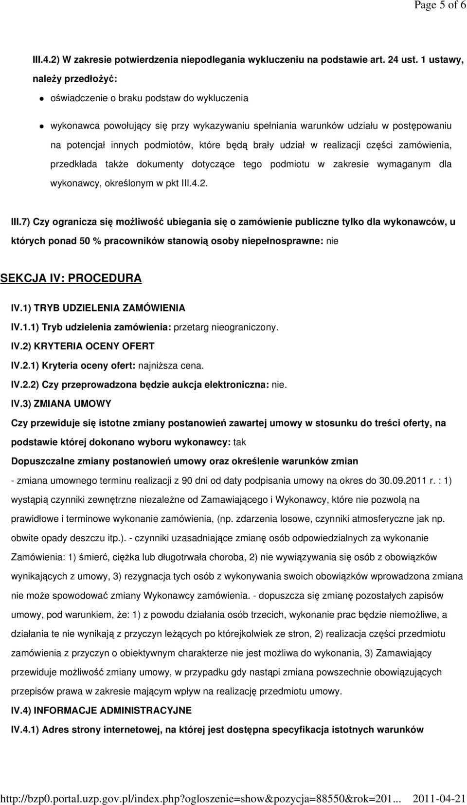 brały udział w realizacji części zamówienia, przedkłada takŝe dokumenty dotyczące tego podmiotu w zakresie wymaganym dla wykonawcy, określonym w pkt III.