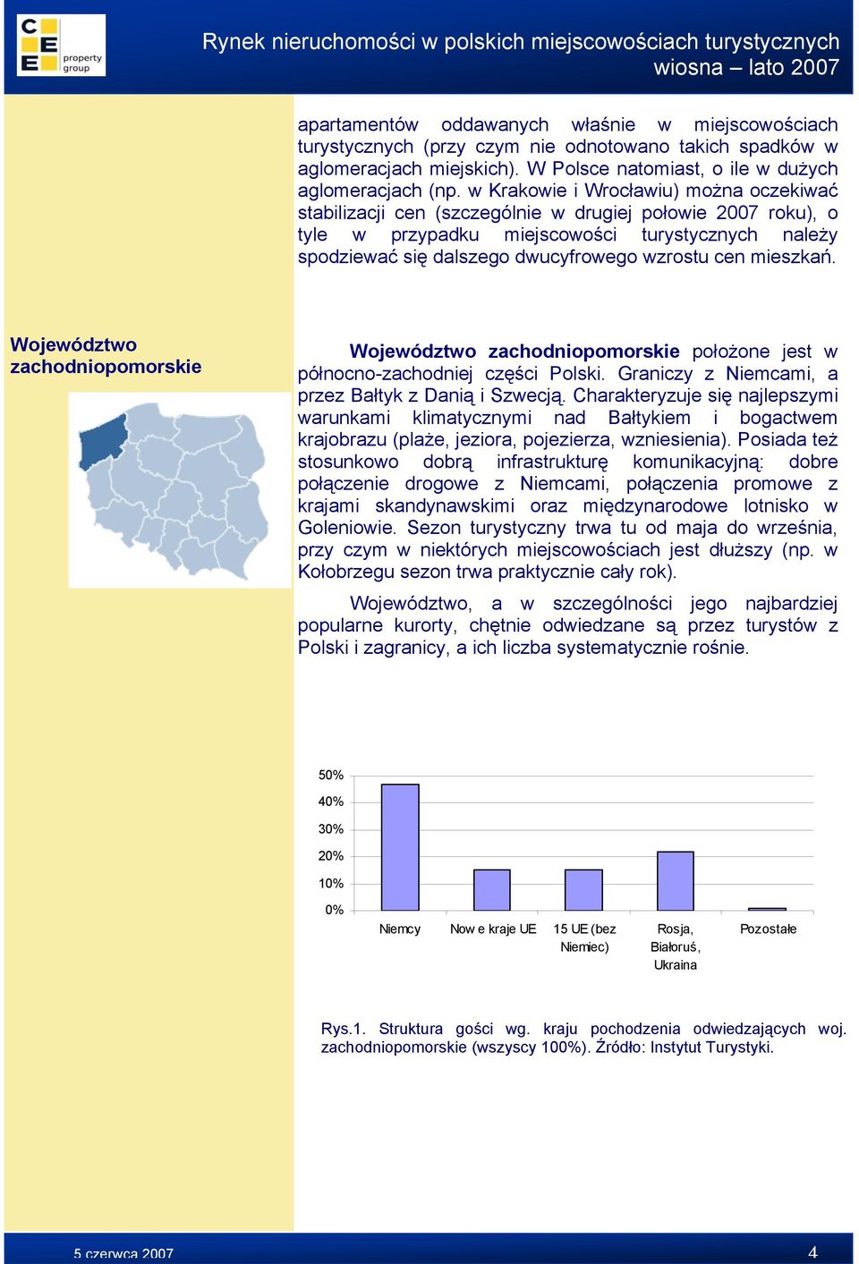 w Krakowie i Wrocławiu) można oczekiwać stabilizacji cen (szczególnie w drugiej połowie 2007 roku), o tyle w przypadku miejscowości turystycznych należy spodziewać się dalszego dwucyfrowego wzrostu