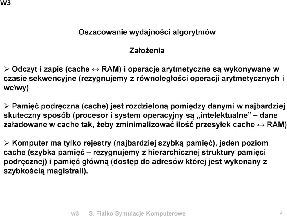 intelektulne dne złdowne w cche tk, żeby zminimlizowć ilość przesyłek cche RAM) Komputer m tylko rejestry (njbrdziej szybką pmięć), jeden poziom