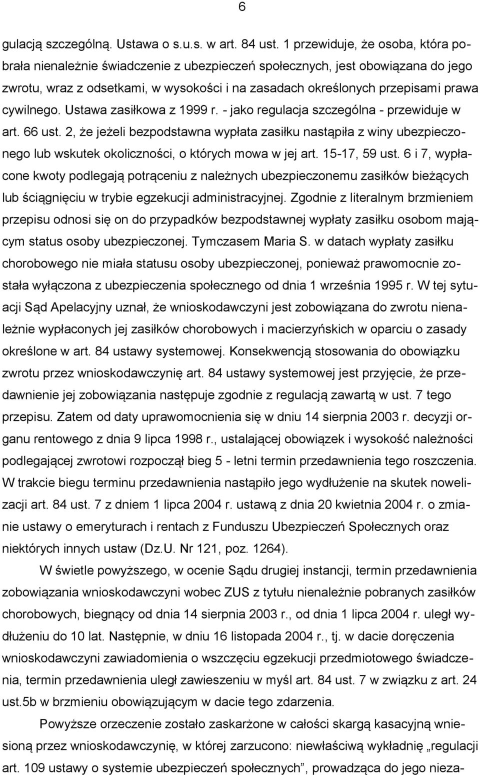 cywilnego. Ustawa zasiłkowa z 1999 r. - jako regulacja szczególna - przewiduje w art. 66 ust.