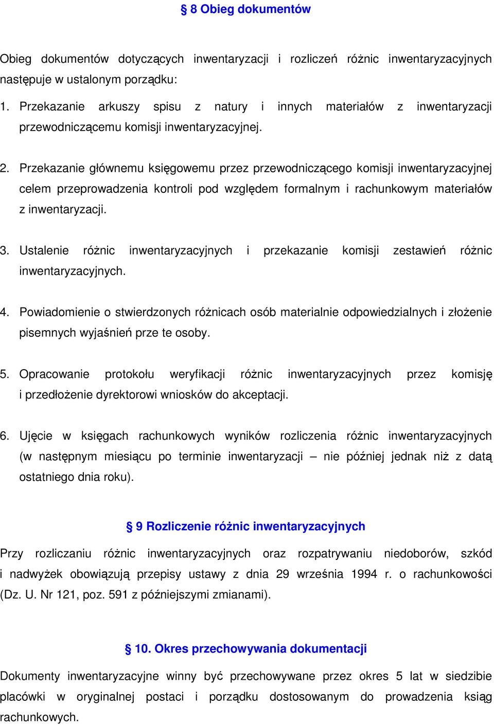 Przekazanie głównemu księgowemu przez przewodniczącego komisji inwentaryzacyjnej celem przeprowadzenia kontroli pod względem formalnym i rachunkowym materiałów z inwentaryzacji. 3.