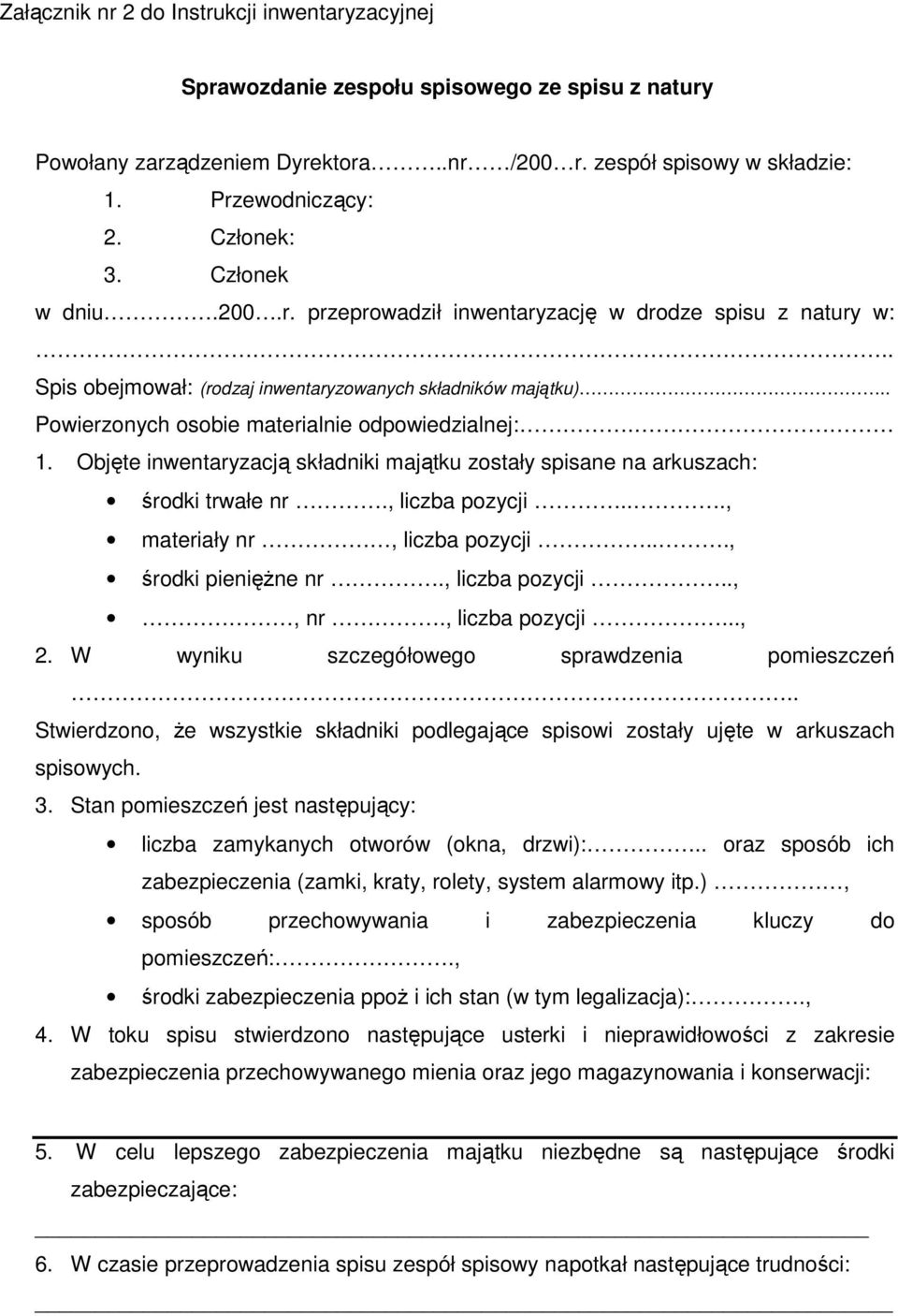 Objęte inwentaryzacją składniki majątku zostały spisane na arkuszach: środki trwałe nr., liczba pozycji..., materiały nr, liczba pozycji..., środki pieniężne nr., liczba pozycji..,, nr.