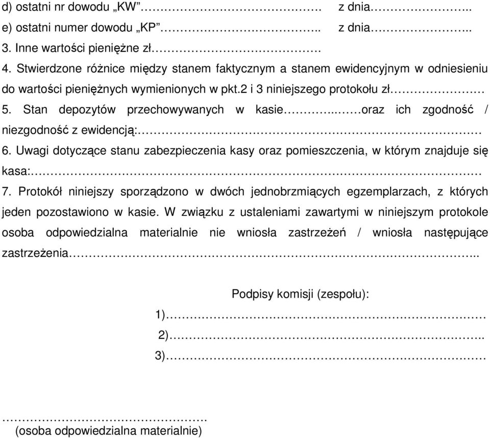 Stan depozytów przechowywanych w kasie.. oraz ich zgodność / niezgodność z ewidencją: 6. Uwagi dotyczące stanu zabezpieczenia kasy oraz pomieszczenia, w którym znajduje się kasa: 7.