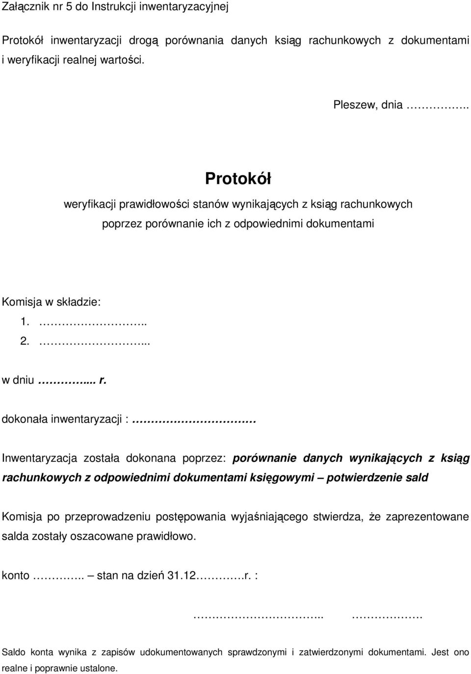 chunkowych poprzez porównanie ich z odpowiednimi dokumentami Komisja w składzie: 1... 2.... w dniu... r.