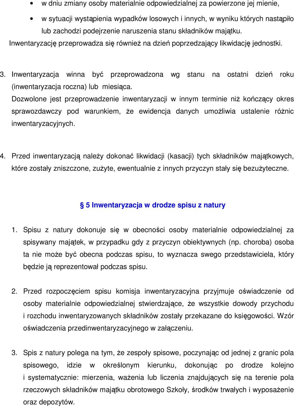 Inwentaryzacja winna być przeprowadzona wg stanu na ostatni dzień roku (inwentaryzacja roczna) lub miesiąca.